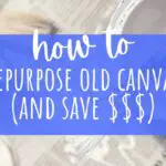 how to repurpose old canvas and save money