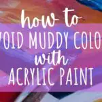 How to Avoid Muddy Colors When Painting with Acrylics