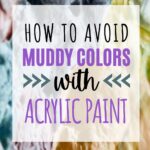 How to Avoid Muddy Colors When Painting with Acrylics