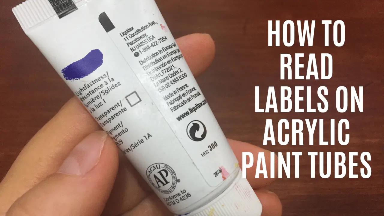 how to read paint labels on acrylic tubes