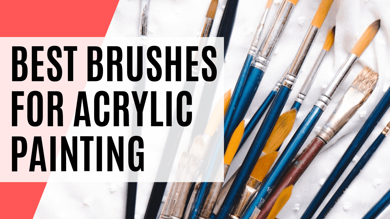 Best Brushes to Use for Acrylic Paint