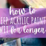 how to keep acrylic paint wet for longer featured image