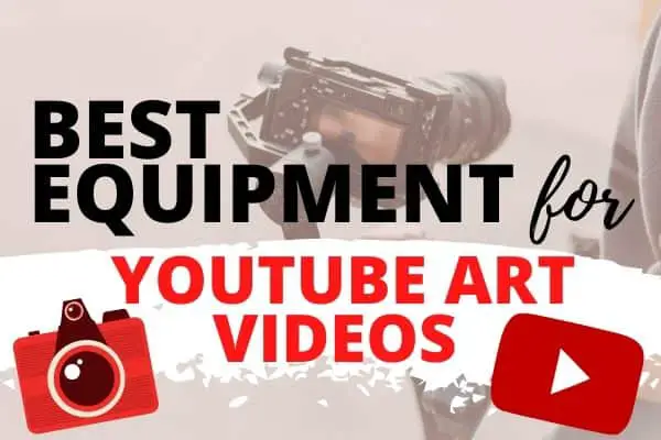 best equipment for creating youtube art videos