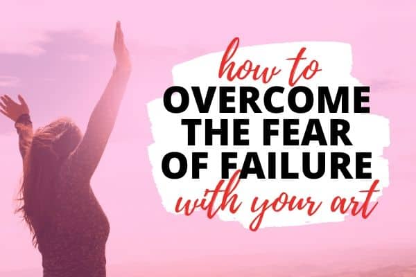 overcome your fear of failure in your art skills