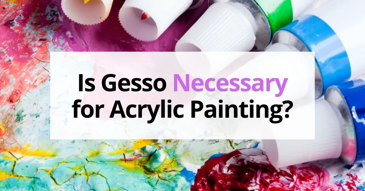Do you REALLY need gesso when painting with acrylics?