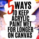5 Helpful tips to keep acrylic paint on canvas wet for longer periods of time | stop acrylic paint from drying too fast