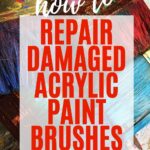 How to Clean Dried Acrylic Paint Off Your Brushes & Keep Them Looking Good